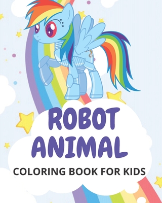 Robot Animal Coloring Book for Kids: robots coloring book for boys and girls Ages 3-12, Awesome Animals for Kids Aged 3+