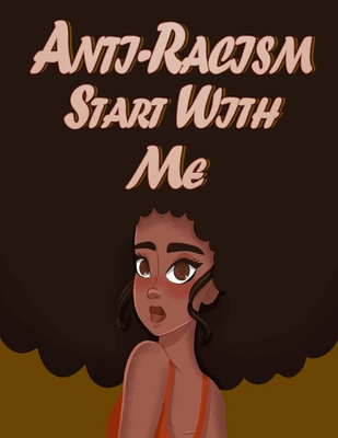 Anti-Racism Starts With Me: Coloring Book for Kids and Adults Featuring Powerful Quotes on Overcoming Racism(Anti Racist Childrens Books)