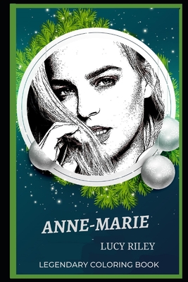 Anne-Marie Legendary Coloring Book: Relax and Unwind Your Emotions with our Inspirational and Affirmative Designs