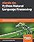 Hands-On Python Natural Language Processing: Explore tools and techniques to analyze and process text with a view to building real-world NLP applications