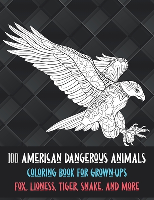 100 American Dangerous Animals - Coloring Book for Grown-Ups - Fox, Lioness, Tiger, Snake, and more
