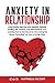 Anxiety In Relationship: Overcoming Insecurity and Negative Thinking. Dealing with Jealousy and Attachment in Love. How to Feel Secure by Uncovering the Blocks Preventing You From a Loving Union.