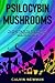 PSILOCYBIN MUSHROOMS: The U...