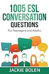 1005 ESL Conversation Questions by Jackie Bolen