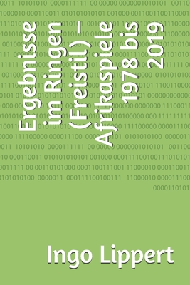 Ergebnisse im Ringen (Freistil) – Afrikaspiele 1978 bis 2019 (Sportstatistik) (German Edition)