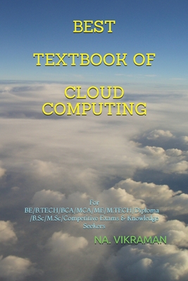 Best Textbook of Cloud Computing: For BE/B.TECH/BCA/MCA/ME/M.TECH/Diploma/B.Sc/M.Sc/Competitive Exams & Knowledge Seekers