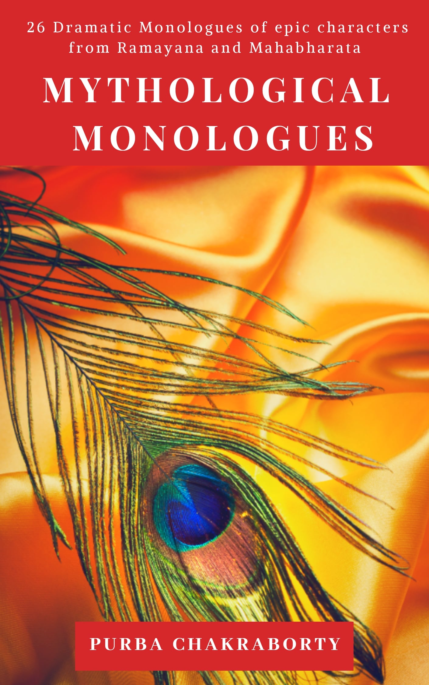 Mythological Monologues: 26 Dramatic Monologues of Epic Characters from Ramayana and Mahabharata