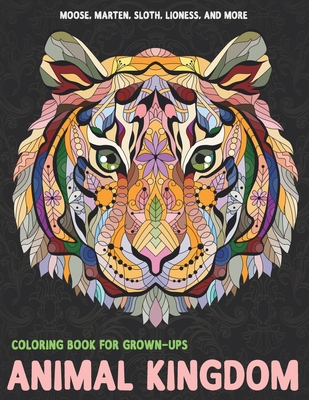 Animal Kingdom - Coloring Book for Grown-Ups - Moose, Marten, Sloth, Lioness, and more