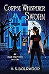 Corpse Whisperer Sworn by H.R. Boldwood