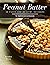 Peanut Butter: 30 tasty and...