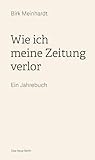 Wie ich meine Zeitung verlor by Birk Meinhardt