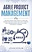 Agile Project Management: The New Step By Step Guide to Learn the Kanban Process, Scrum and Lean Thinking, and Understanding Methodologies for Quality Control