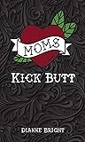 Moms Kick Butt Moms Kick Butt