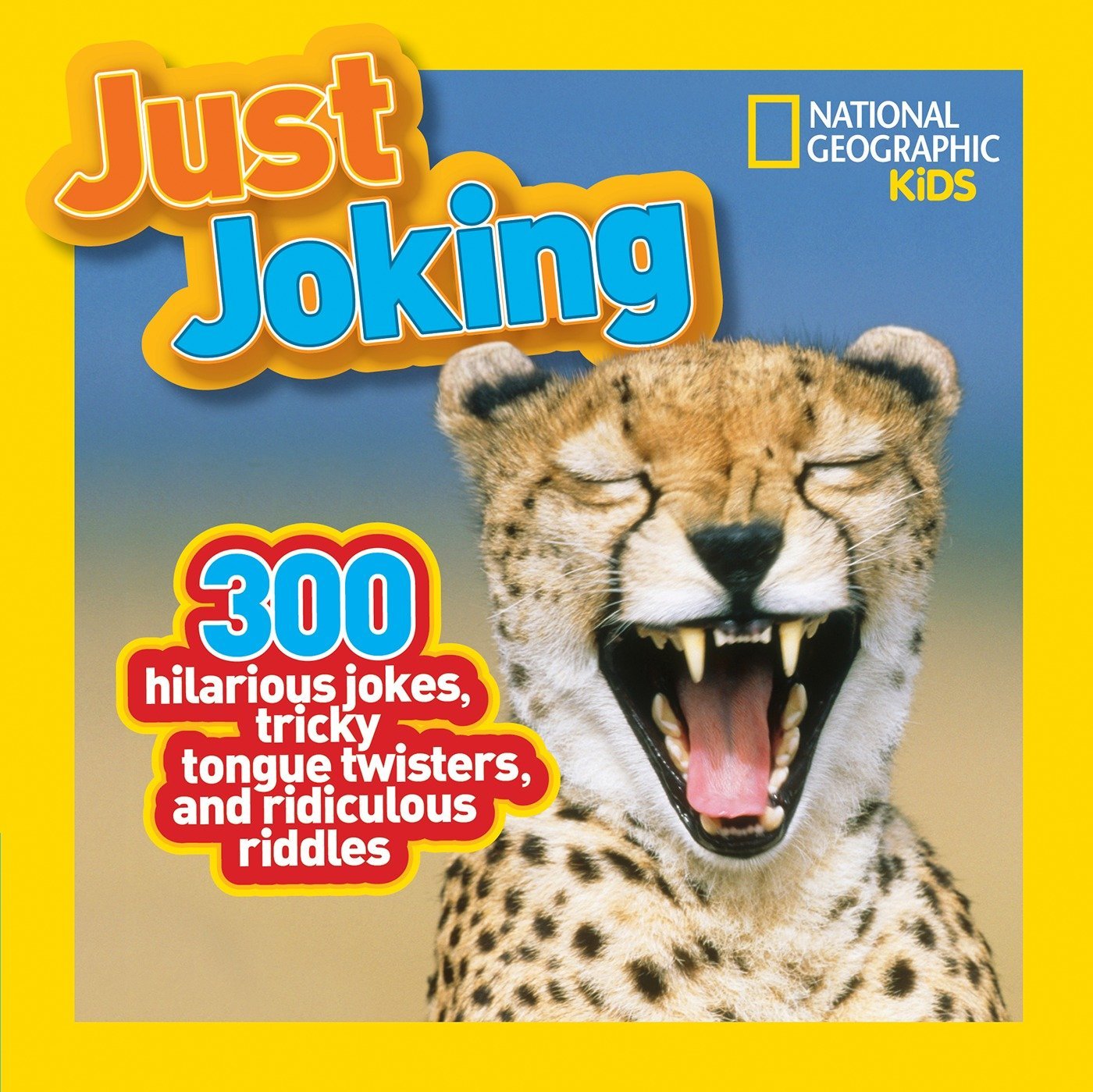 National Geographic Kids Just Joking: 300 Hilarious Jokes, Tricky Tongue Twisters, and Ridiculous Riddles (Paperback)
