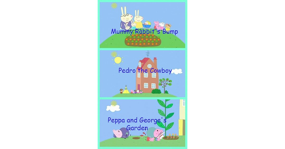 Storybook Collection Mummy Rabbit S Bump Pedro The Cowboy Peppa And George S Garden Great Picture Book For Kids By Babette Chevrette