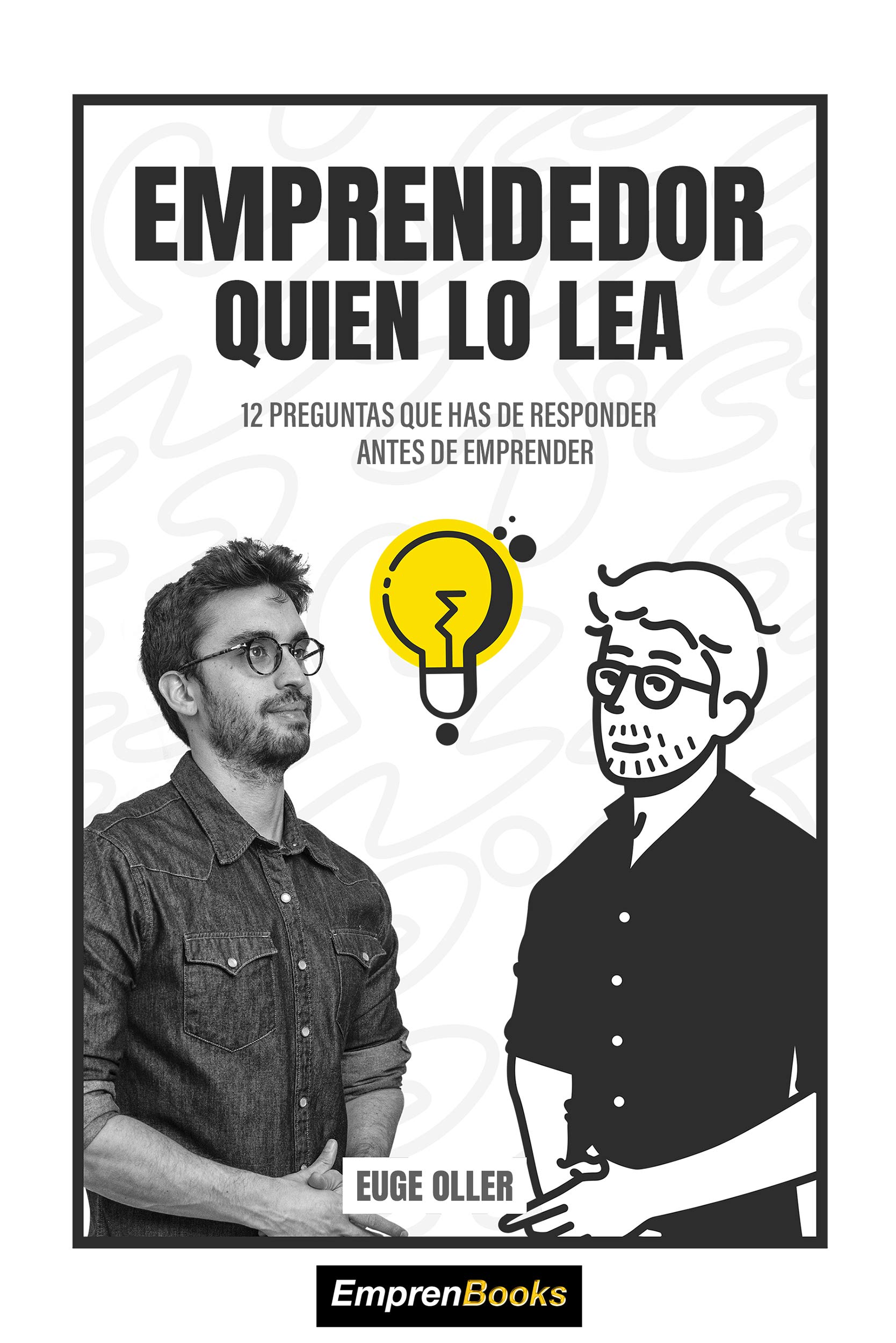 EMPRENDEDOR QUIEN LO LEA: 12 preguntas que has de responder antes de emprender (EMPRENBOOKS) (Spanish Edition)