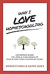 Why I Love Homeschooling: 24 Parents Share the Joys & Challenges of Educating Their Children at Home