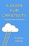 A Guide to Creativity: Creative Living Beyond Fear