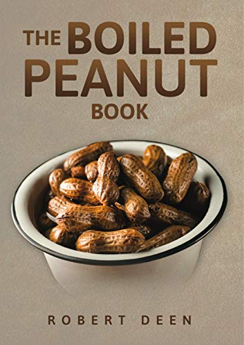The Boiled Peanut Book: Everything you always wanted to know about boiled peanuts