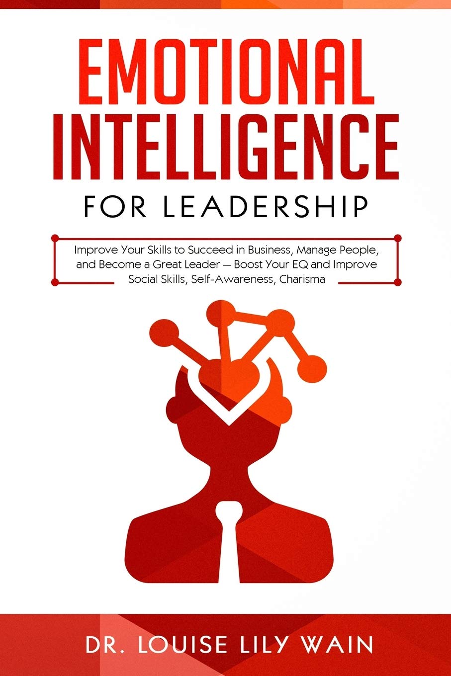 Emotional Intelligence for Leadership: Improve Your Skills to Succeed in Business, Manage People, and Become a Great Leader — Boost Your EQ and Improve Social Skills, Self-Awareness, Charisma (Paperback)