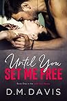 Until You Set Me Free by D.M. Davis