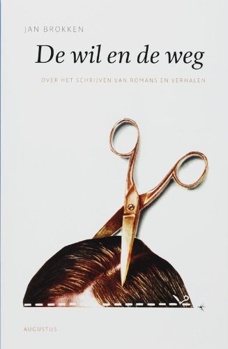 De Wil en de Weg - over het Schrijven van Romans en Verhalen (Paperback)