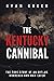The Kentucky Cannibal: The True Story of an Outlaw, Murderer and Man-Eater (True Crime)