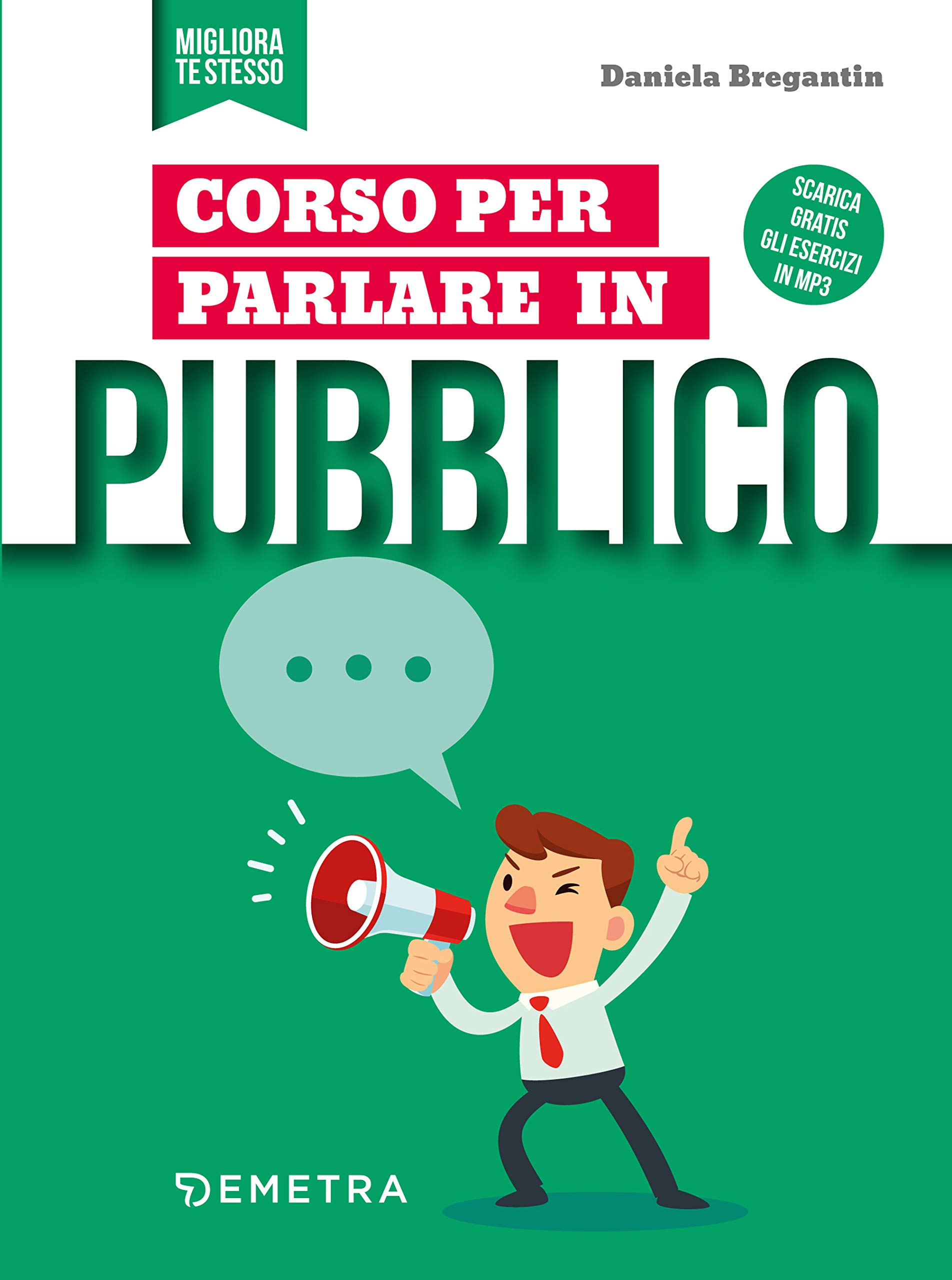 Corso per parlare in pubblico: come utilizzare la voce e i gesti, organizzare i contenuti, "rompere il ghiaccio" e ottenere attenzione. (Italian Edition)