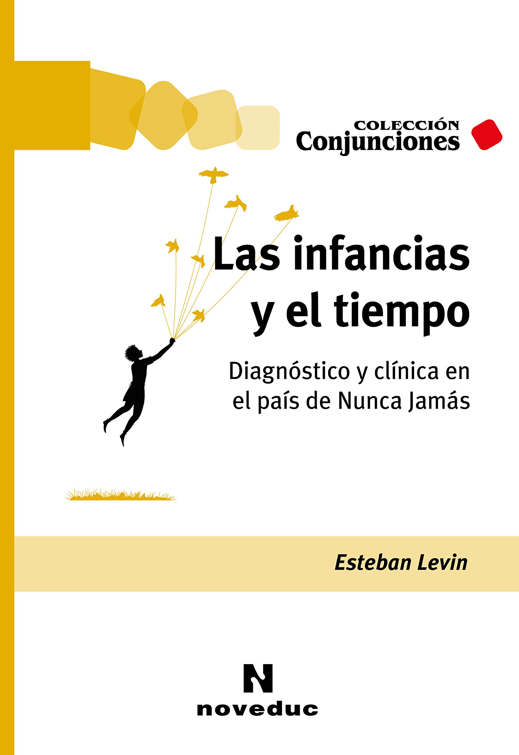 Las infancias y el tiempo: Diagnóstico y clínica en el país de Nunca Jamás (Conjunciones nº 61) (Spanish Edition)