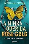 A Minha Querida Rose Gold by Stephanie Wrobel