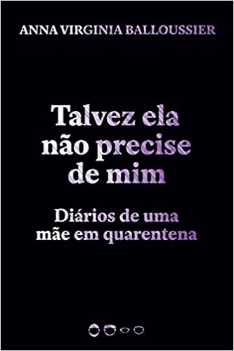Talvez ela não precise de mim: Diários de uma mãe em quarentena