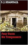 Fear Farm No Trespassers by S.J. Krandall