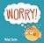 Worry!