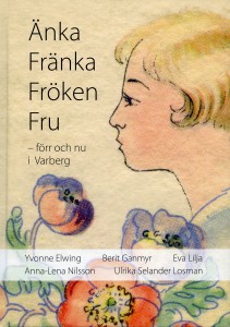 Änka Fränka Fröken Fru  - förr och nu i Varberg