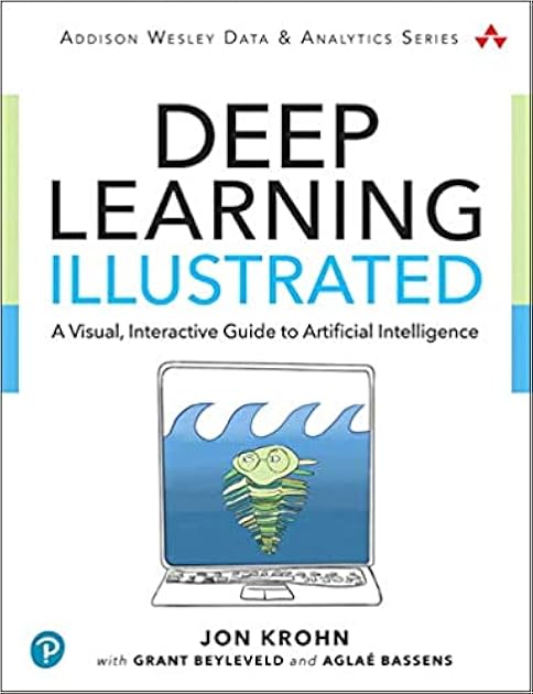 Deep Learning Illustrated: A Visual, Interactive Guide to Artificial Intelligence (Addison-Wesley Data & Analytics Series)