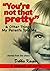"You're Not That Pretty" & Other Things My Parents Told Me by Debbie Kasper