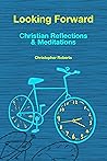 Looking Forward: Christian Reflections & Meditations