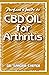 Perfect Guide to CBD Oil for Arthritis: It entails all that is needed to be known as regards CBD Oil and its effectiveness in the management of Arthritis