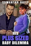 His Plus Sized Baby Dilemma