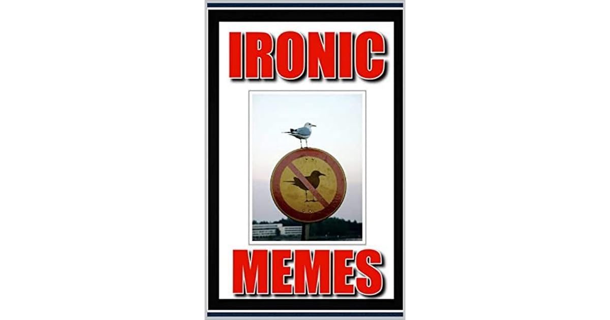 Memes Ironic Memes Funny Memes To MAke You Smile by Gideon Osborne