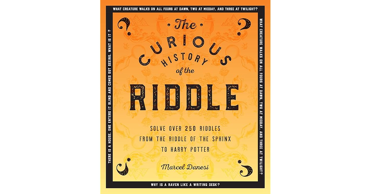 The Curious History of the RiddleSolve over 250 Riddles, from the