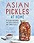 Asian Pickles at Home: 75 E...