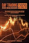 DAY TRADING FOR BEGINNERS 2020: The Ultimate Guide on Stocks, Forex, Options and Futures Tactics to Work with Time and Location Freedom. Learn the Passive Income Tricks that Make the Difference