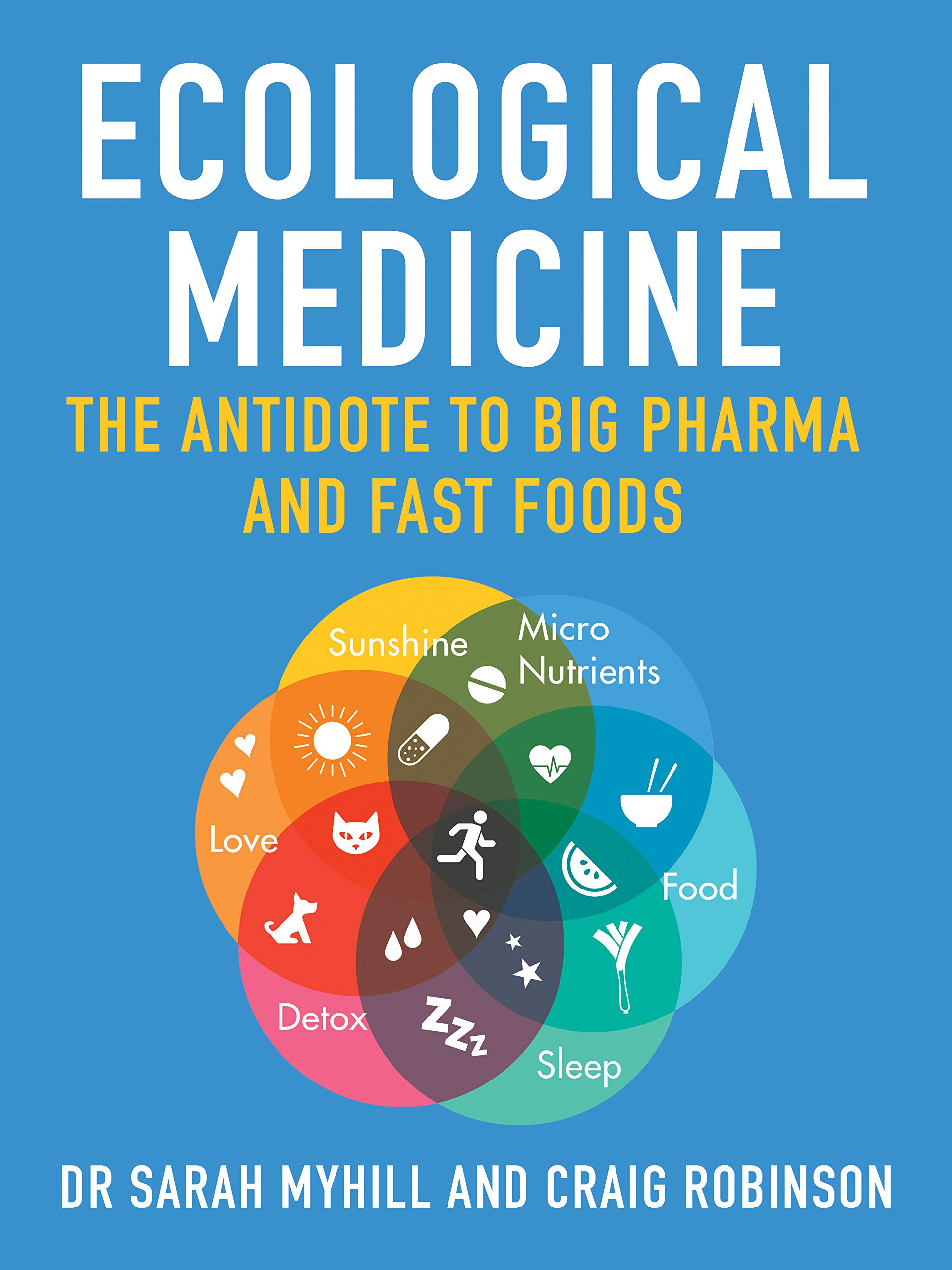 Ecological Medicine: The antidote to Big Pharma and Fast Food (Kindle Edition)
