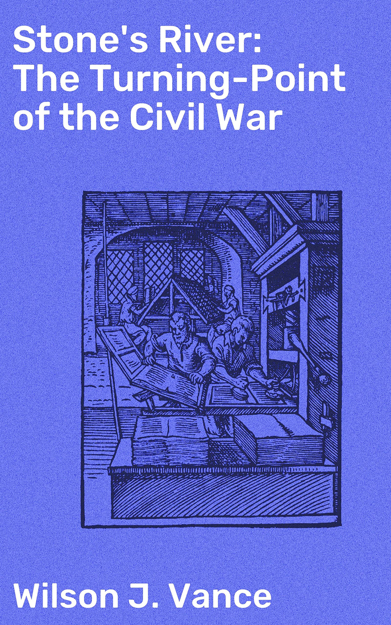Stone's River: The Turning-Point of the Civil War: Enriched edition. Unveiling the Decisive Battle: Struggles, Strategies, and Sacrifices of Stone's River (Kindle Edition)