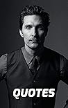 Matthew McConaughey Quotes: The Very Best Quotes By The Famous Actor Matthew McConaughey