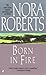 Born in Fire by Nora Roberts Born in Fire by Nora Roberts