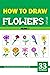 How to Draw Flowers for Kids - Volume 1 by Sonia Rai