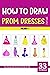 How to Draw Prom Dresses for Kids - Volume 1 by Sonia Rai