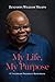 My Life, My Purpose. A Tanzanian President Remembers by Benjamin William Mkapa